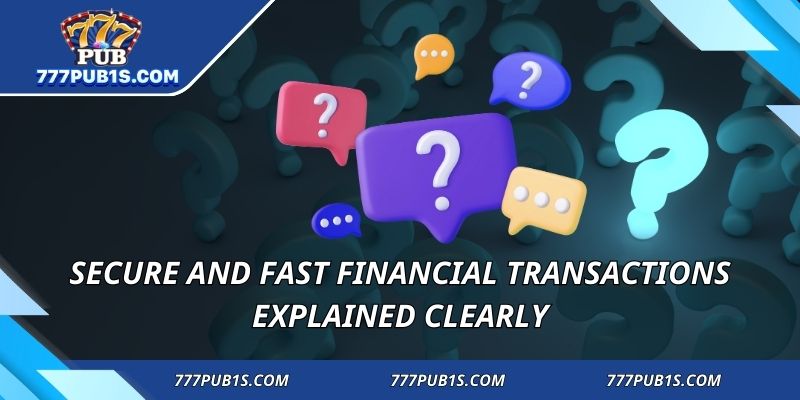 Secure and fast financial transactions explained clearly