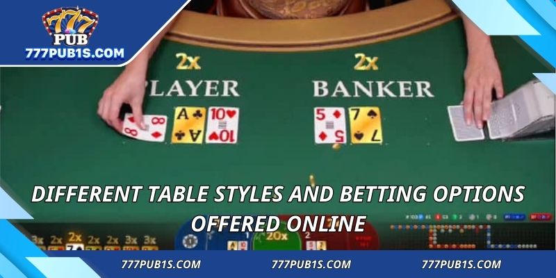 Different table styles and betting options offered online