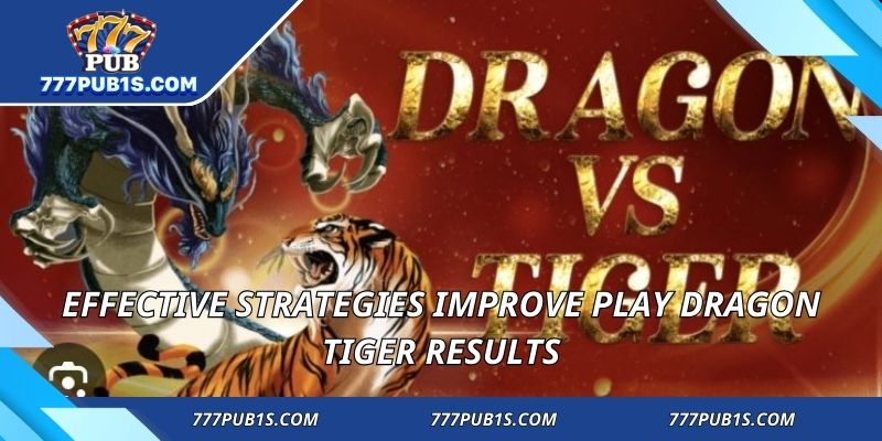 Effective strategies improve play dragon tiger results