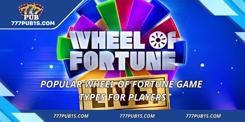 Popular Wheel of Fortune game types for players