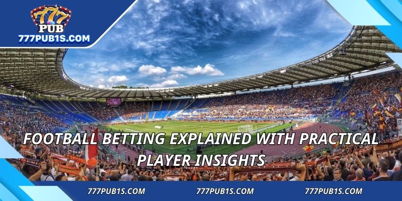 Football Betting explained with practical player insights
