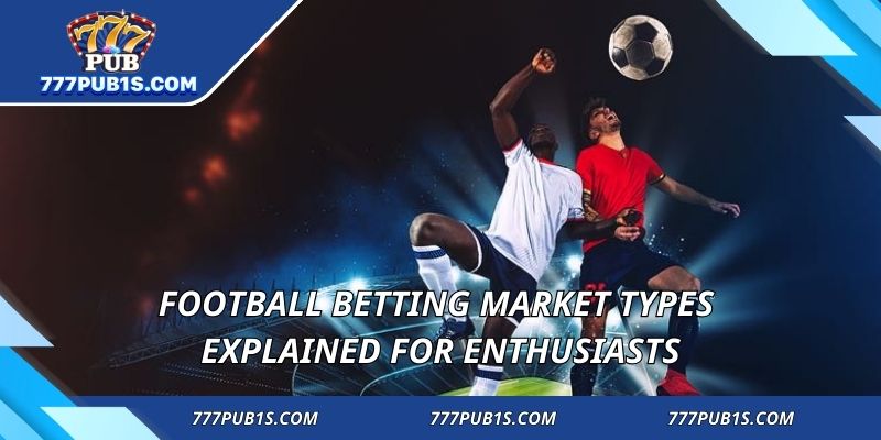 Football Betting market types explained for enthusiasts