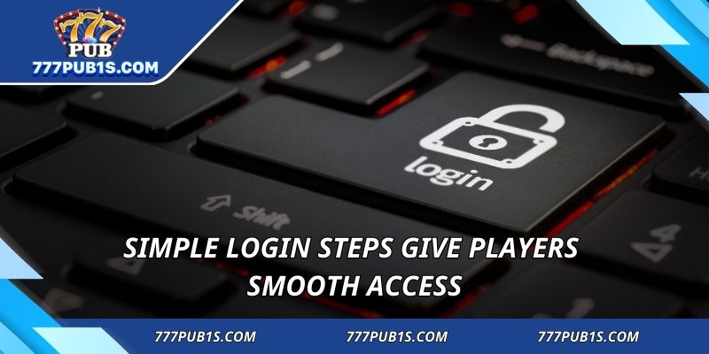 Simple login steps give players smooth access