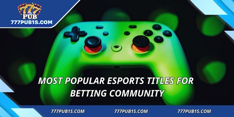 Most popular esports titles for betting community