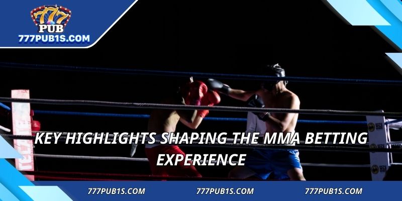 Key highlights shaping the MMA Betting experience