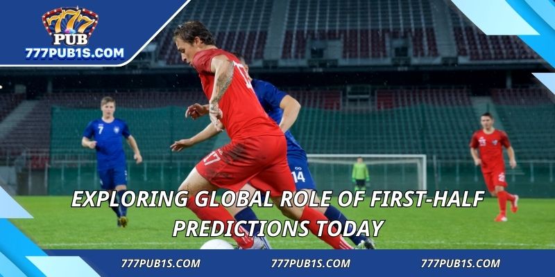 Exploring global role of First-half predictions today