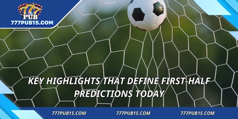 Key highlights that define first-half predictions today