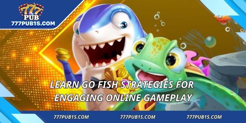 Learn Go Fish strategies for engaging online gameplay