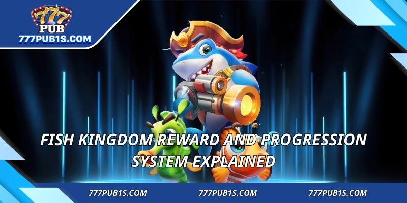 Fish Kingdom reward and progression system explained