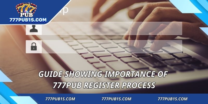 Guide showing importance of 777PUB register process