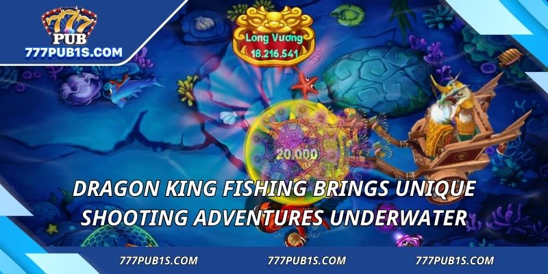 Dragon King Fishing brings unique shooting adventures underwater