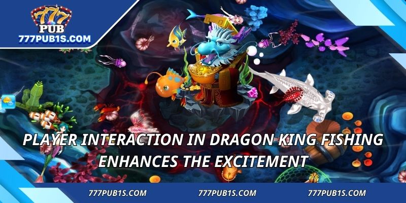 Player interaction in Dragon King Fishing enhances the excitement