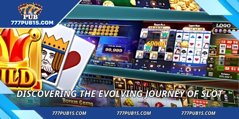 Discovering the evolving journey of slot