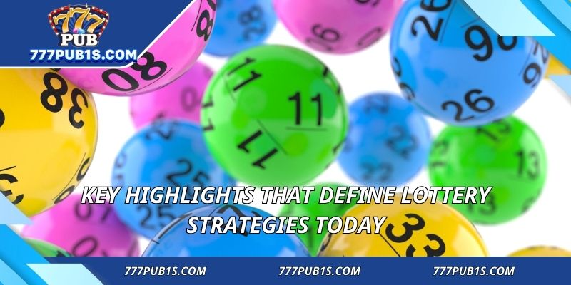 Key highlights that define lottery strategies today