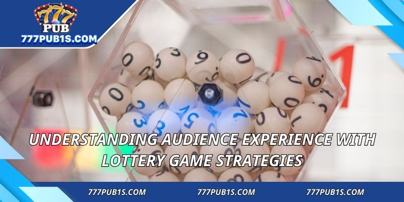 Understanding audience experience with lottery game strategies