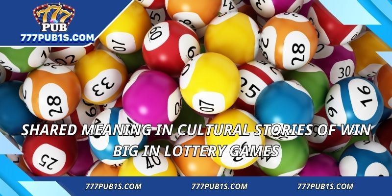 Shared meaning in cultural stories of Win Big in lottery games