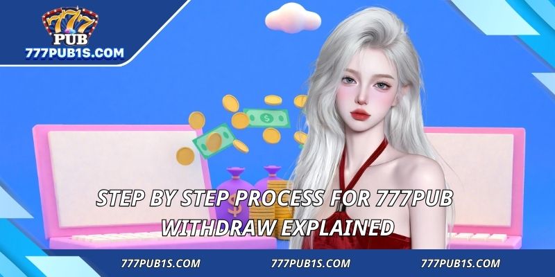 Step by step process for 777PUB Withdraw explained