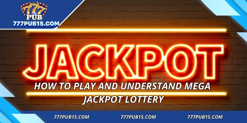 How to play and understand mega jackpot lottery