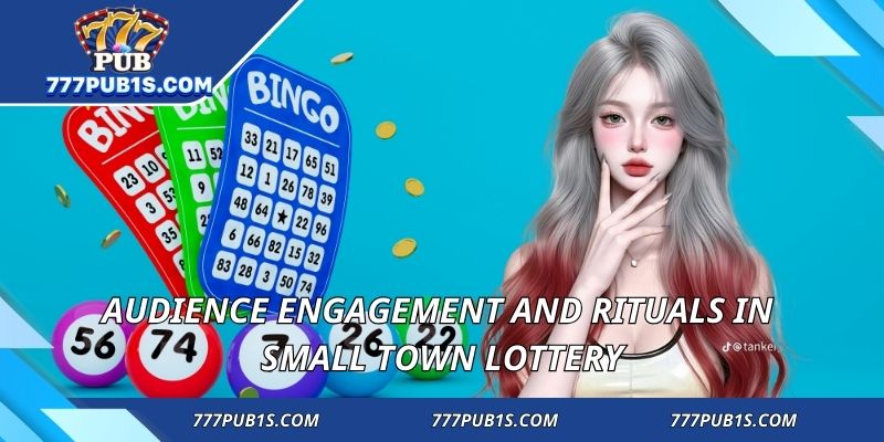 Audience engagement and rituals in small town lottery