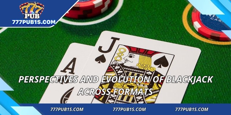 Perspectives and evolution of blackjack across formats