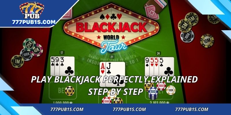 Play Blackjack Perfectly explained step by step