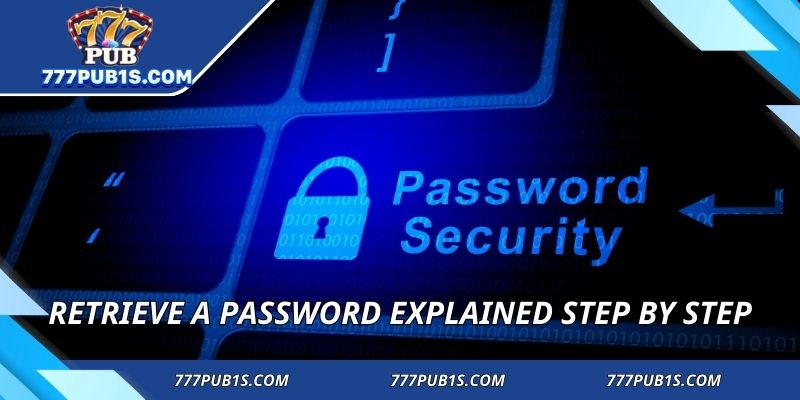Retrieve a password explained step by step