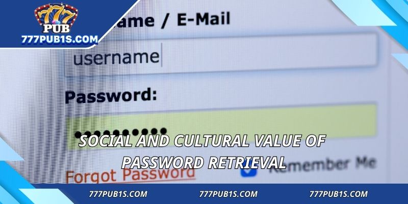 Social and cultural value of password retrieval