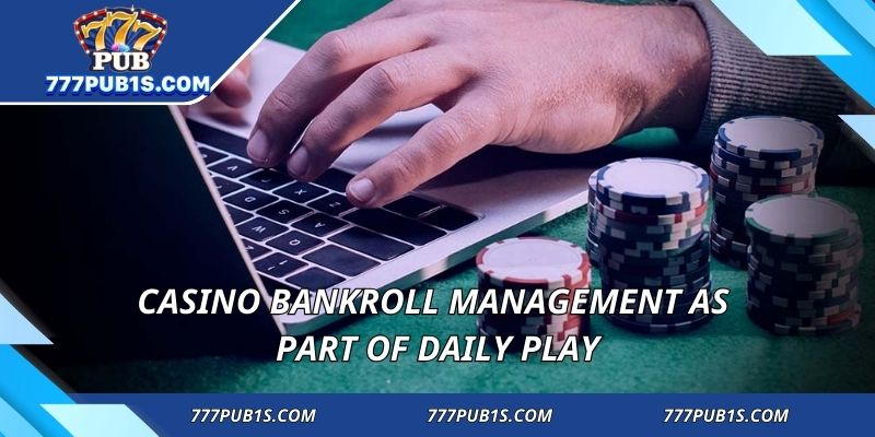 Casino Bankroll Management as part of daily play