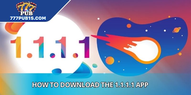 How to Download the 1.1.1.1 App With Clear Steps