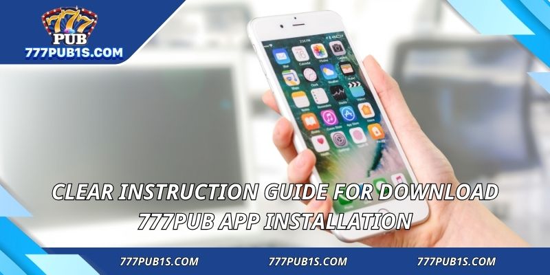 Clear instruction guide for Download 777PUB App installation