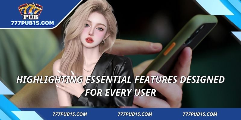 Highlighting essential features designed for every user