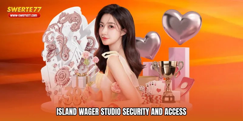 Island wager studio Security and Access