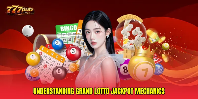Understanding Grand lotto jackpot Mechanics