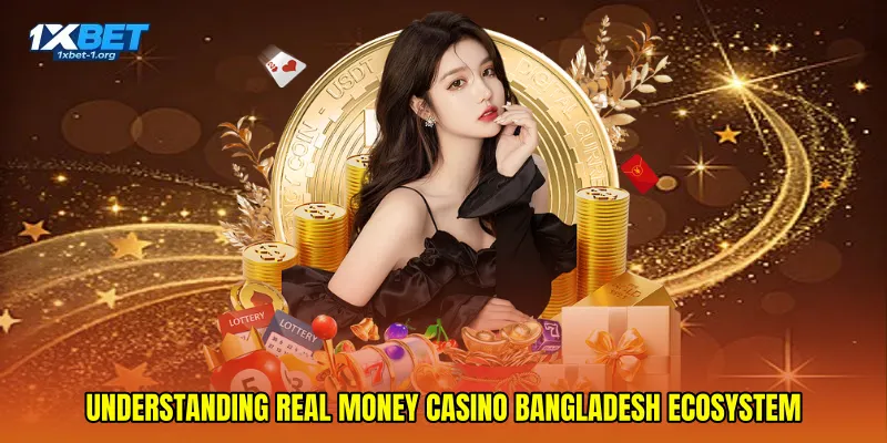 Understanding Real Money Casino Bangladesh Ecosystem