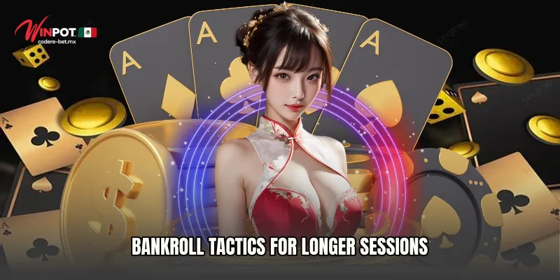 Bankroll Tactics for Longer Sessions
