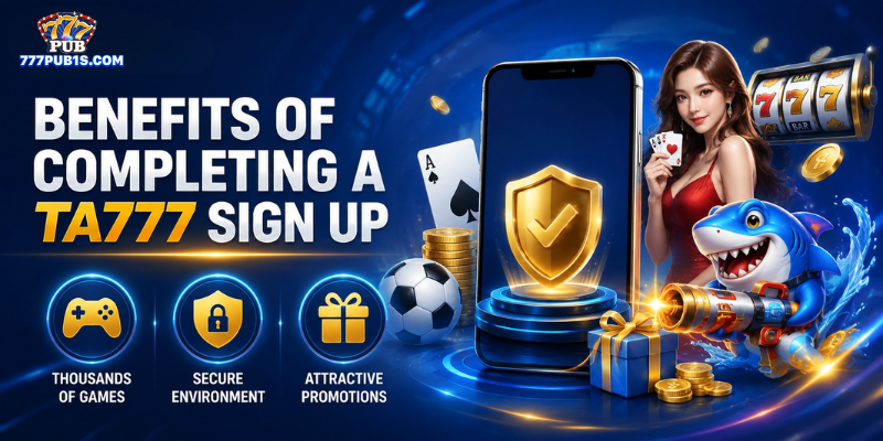 Benefits of Completing a TA777 Sign Up